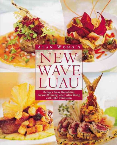 Alan Wong's New Wave Luau: Recipes from Honolulu's Award-Winning Chef