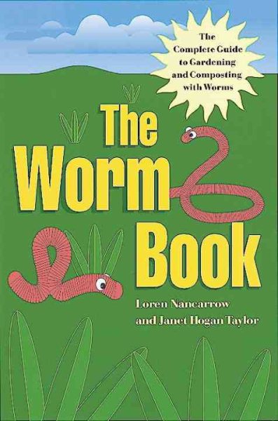 The Worm Book: The Complete Guide to Gardening and Composting with Worms cover