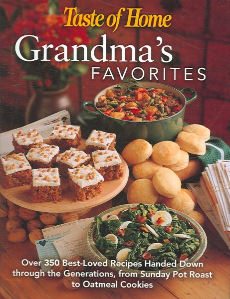 Taste of Home:Grandma's Favorites: Over 350 Best-Loved Recipes Handed Down through the Generations - From Sunday Pot Roast to Oatmeal Cookies cover