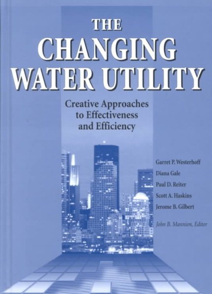 The Changing Water Utility: Creative Approaches to Effectiveness and Efficiency cover