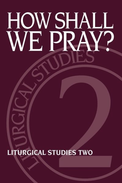 How Shall We Pray?: Liturgical Studies Two (Liturgical Studies (Church Publishing)) cover
