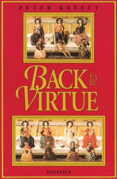 Back to Virtue: Traditional Moral Wisdom for Modern Moral Confusion cover