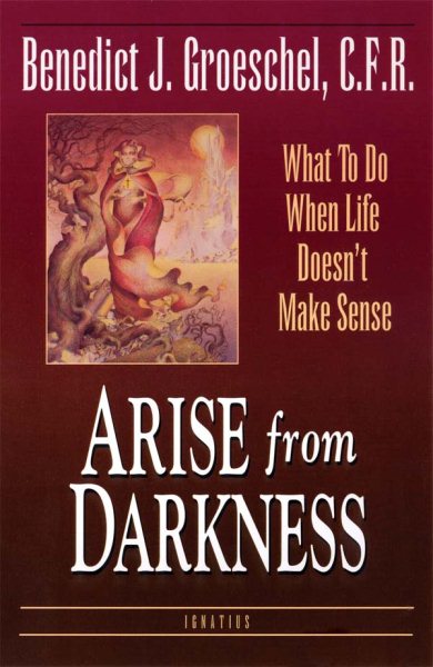 Arise from Darkness: What to Do When Life Doesn't Make Sense cover
