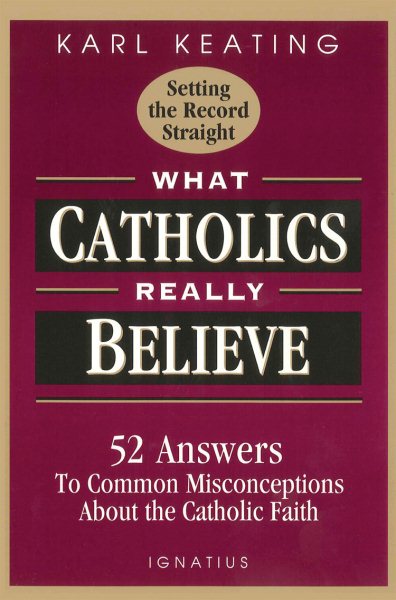 What Catholics Really Believe: Answers to Common Misconceptions About the Faith cover