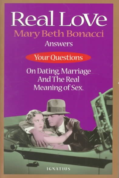 Real Love: Answers to Your Questions on Dating, Marriage and the Real Meaning of Sex cover
