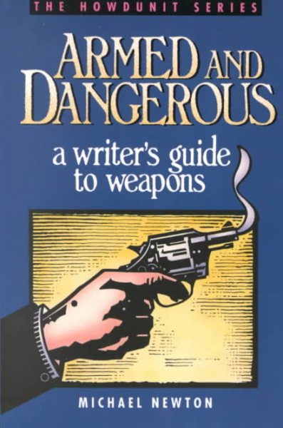 Armed and Dangerous: A Writer's Guide to Weapons (Howdunit Series)