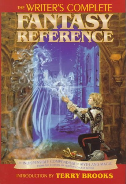 Writer's Complete Fantasy Reference: An Indispensible Compendium of Myth and Magic
