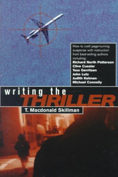 Writing the Thriller: How to Craft Page-Turning Suspense with Instruction from Best-Selling Authors