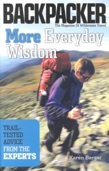 More Everyday Wisdom: Trail-Tested Advice from the Experts (Backpacker Magazine) cover