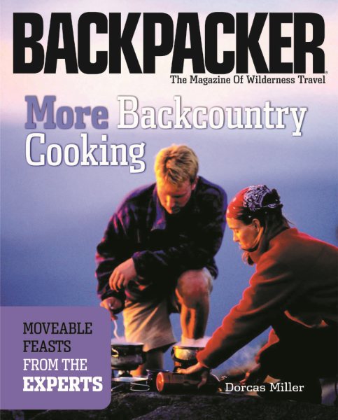 More Backcountry Cooking: Moveable Feasts from the Experts (Backpacker Magazine) cover