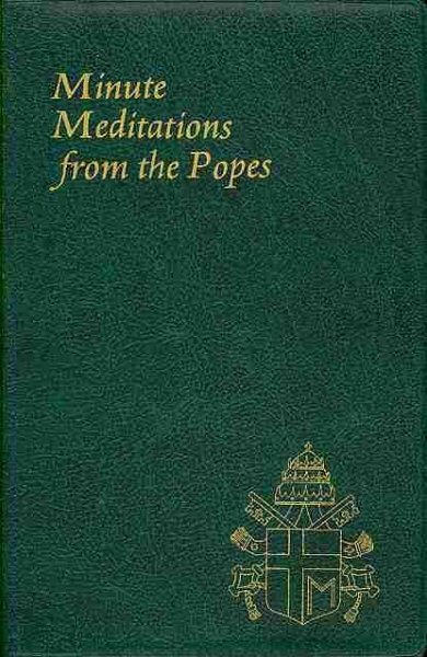 Minute Meditations from the Popes: Minute Meditations for Every Day Taken from the Words of Popes from the Twentieth Century cover