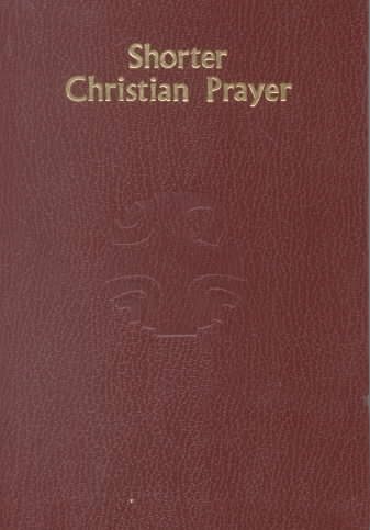 Shorter Christian Prayer: The Four-Week Psalter of the Liturgy of the Hours Containing Morning Prayer and Evening Prayer cover