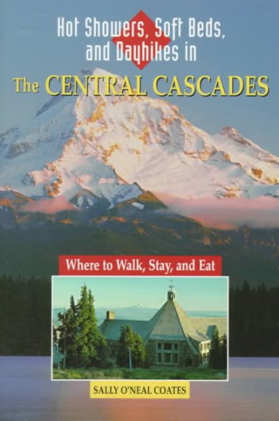 Hot Showers, Soft Beds, and Dayhikes in the Central Cascades (Hot Showers, Soft Beds, & Dayhikes in the Sierra: Walks &)