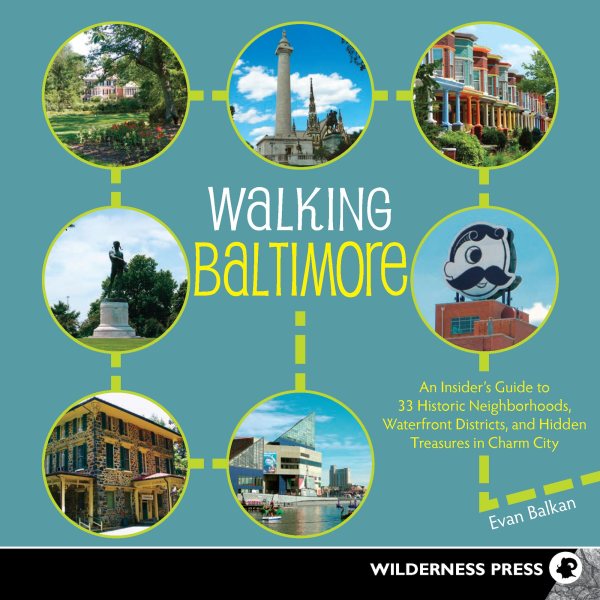 Walking Baltimore: An Insider's Guide to 33 Historic Neighborhoods, Waterfront Districts, and Hidden Treasures in Charm City cover