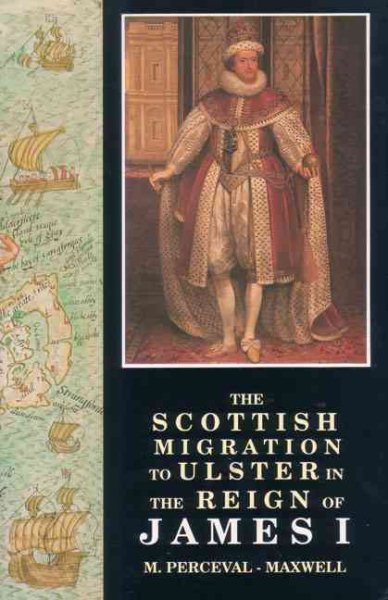 The Scottish Migration to Ulster in the Reign of James I (Ulster-Scottish Historical S)