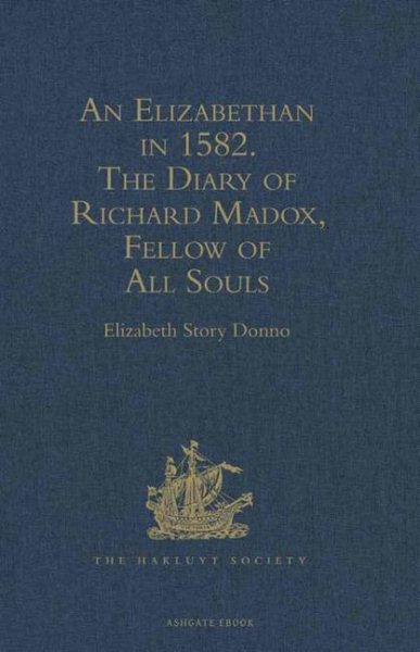 An Elizabethan in 1582: The Diary of Richard Madox, Fellow of All Souls (Hakluyt Society, Second Series) cover