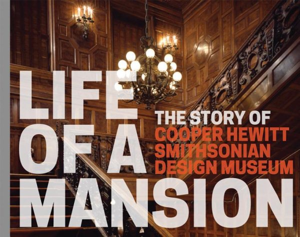 Life of a Mansion: The Story of Cooper Hewitt, Smithsonian Design Museum cover