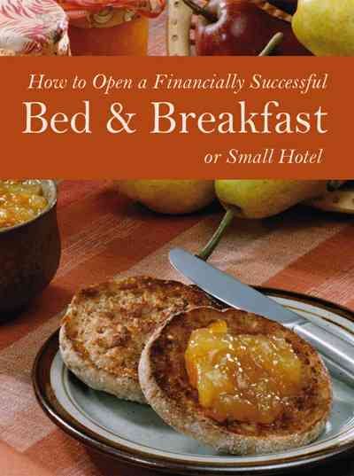 How to Open a Financially Successful Bed & Breakfast or Small Hotel: With Companion CD-ROM cover
