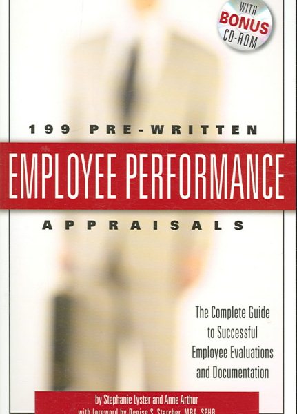 199 Pre-Written Employee Performance Appraisals: The Complete Guide to Successful Employee Evaluations And Documentation - With Companion CD-ROM