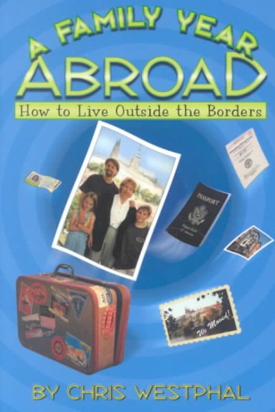 A Family Year Abroad : How to Live Outside the Borders