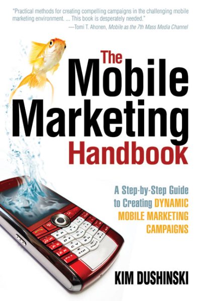 The Mobile Marketing Handbook: A Step-by-Step Guide to Creating Dynamic Mobile Marketing Campaigns cover