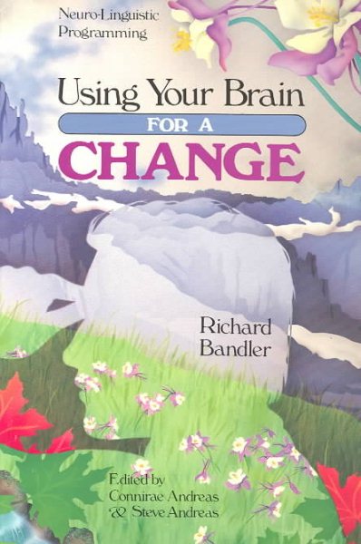 Using Your Brain--For a Change: Neuro-Linguistic Programming cover
