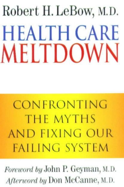 Health Care Meltdown: Confronting The Myths and Fixing Our Failing System cover