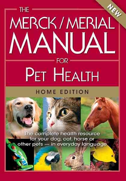 The Merck/Merial Manual for Pet Health: The complete pet health resource for your dog, cat, horse or other pets - in everyday language. (Merck/Merial Manual for Pet Health (Home Edition))