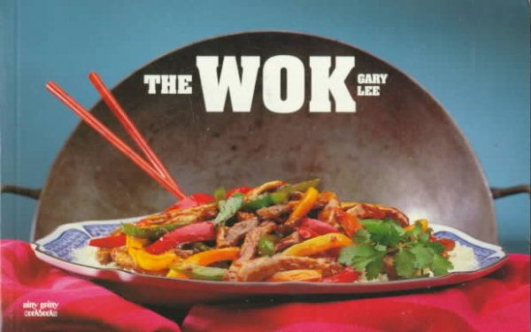 The Wok: A Complete and Easy Guide to Preparing a Wide Variety of Authentic Chinese Favorites (Nitty Gritty Cookbooks) cover