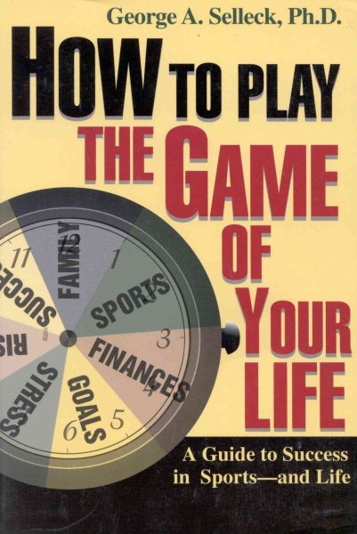 How to Play the Game of Your Life: A Guide to Success in Sports-and Life cover