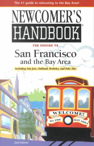 Newcomer's Handbook for Moving to San Francisco and the Bay Area: Including San Jose, Oakland, Berkeley, and Palo Alto cover