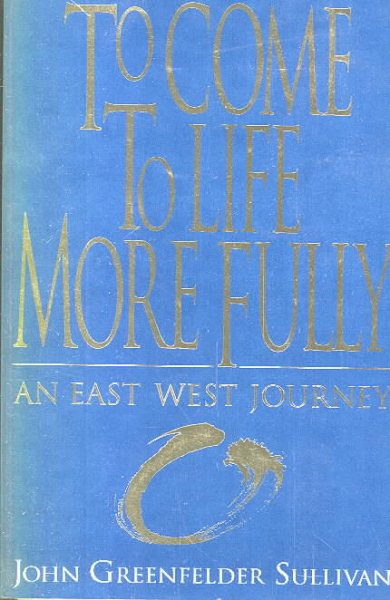 To Come to Life More Fully: An East West Journey cover