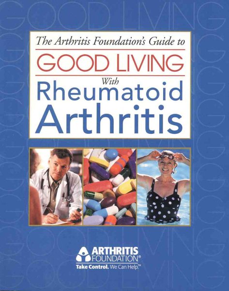 The Arthritis Foundation's Guide to Good Living With Rheumatoid Arthritis (Your Guide to Living Well Series, 2) cover