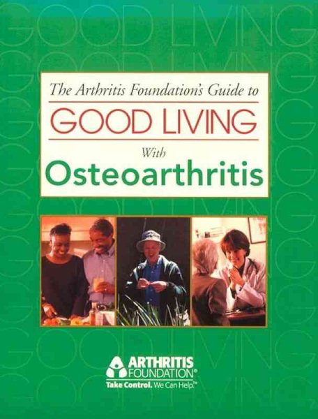 The Arthritis Foundation's Guide to Good Living With Osteoarthritis (Guide to Good Living Series) cover