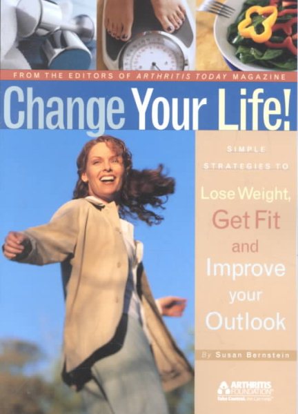 Change Your Life: Simple Strategies to Lose Weight, Get Fit and Improve Your Outlook
