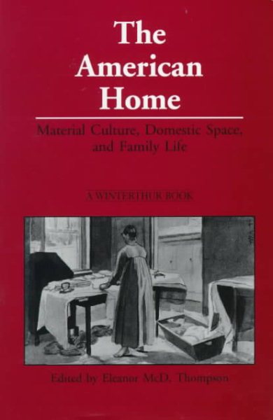 The American Home: Material Culture, Domestic Space, and Family Life