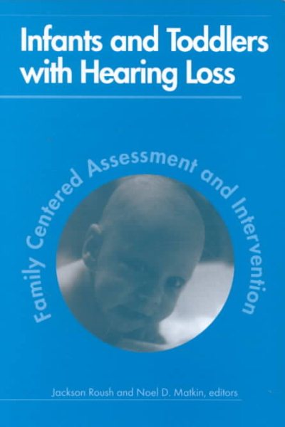 Infants and Toddlers With Hearing Loss: Family-Centered Assessment and Intervention cover