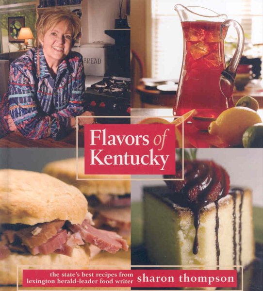 Flavors of Kentucky: A Look at Kentuckys' Foodways including Recipes that Have Graced the Tables at Horse Farm Mansions, Won Awards For Creative ... Dishes at Church Potluck or Family Reunions