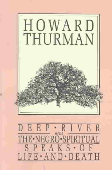 Deep River and the Negro Spiritual Speaks of Life and Death (Howard Thurman Book) cover