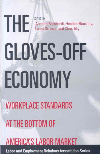 The Gloves-off Economy: Workplace Standards at the Bottom of America's Labor Market (LERA Research Volumes) cover