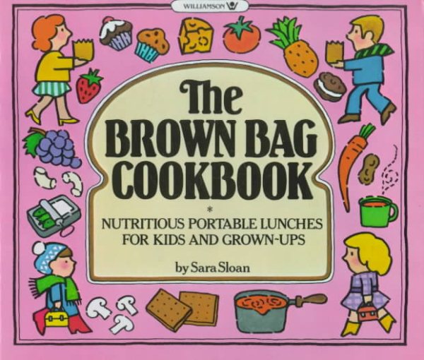 The Brown Bag Cookbook: Nutritious Portable Lunches for Kids and Adults cover