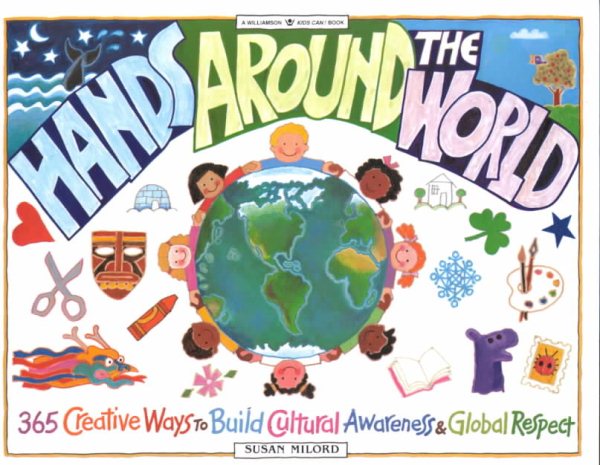 Hands Around the World: 365 Creative Ways to Encourage Cultural Awareness and Global Respect (Williamson Kids Can! Series)