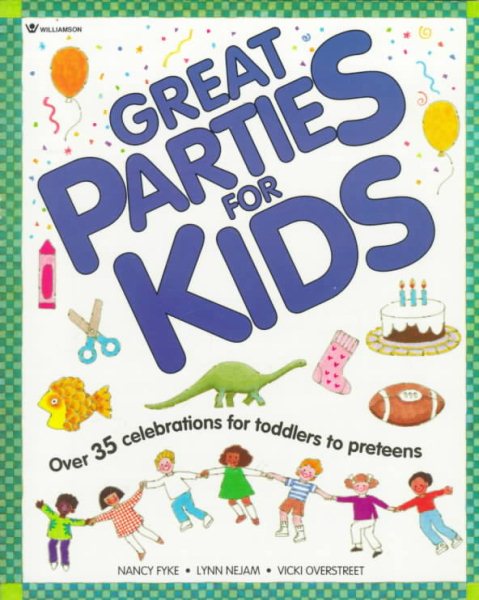 Great Parties For Kids: Over 35 Celebrations for Toddlers to Preteens (Williamson Good Times Books) cover