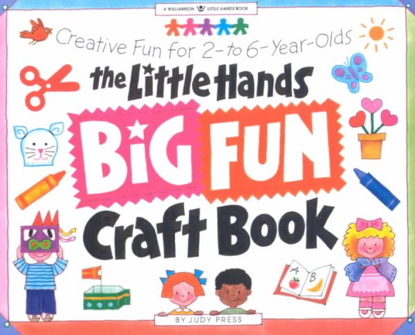 The Little Hands Big Fun Craft Book: Creative Fun for 2- to 6-Year-Olds (Williamson Little Hands Series) cover