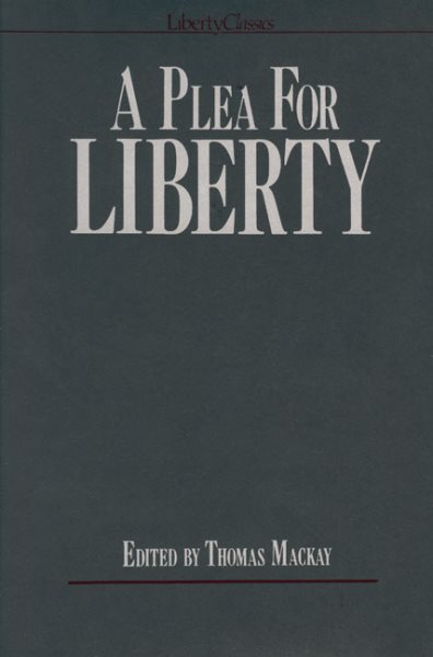 A Plea for Liberty:  An Argument Against Socialism and Socialistic Legislation (Liberty Classics)