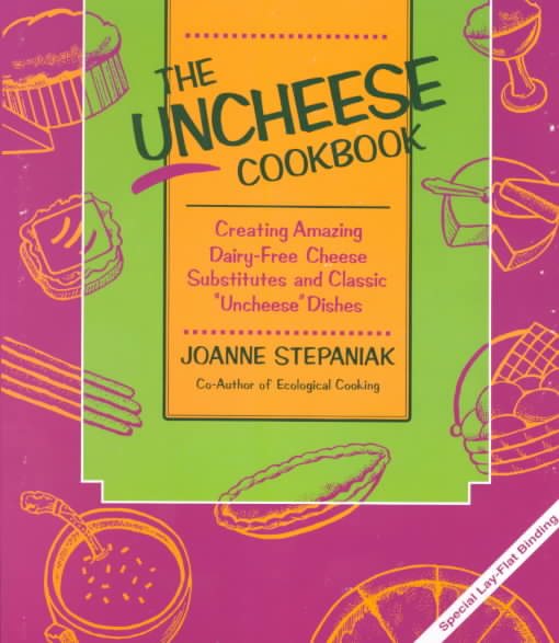 The Uncheese Cookbook: Creating Amazing Dairy-Free Cheese Substitutes and Classic "Uncheese" Dishes cover