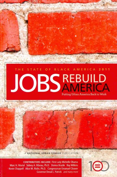 The State of Black America 2011: Jobs Rebuild America: Putting Urban America Back to Work