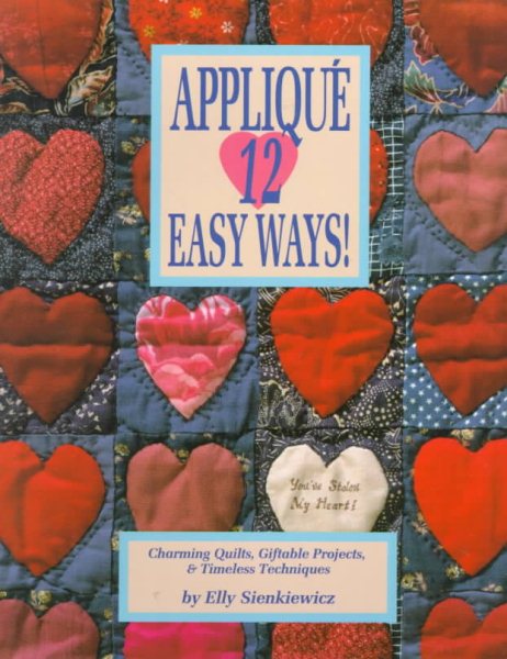 Applique 12 Easy Ways!: Charming Quilts, Giftable Projects, and Timeless Techniques cover