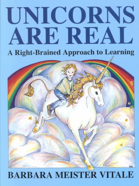 Unicorns Are Real: A Right-Brained Approach to Learning (Creative Parenting/Creative Teaching Series) cover