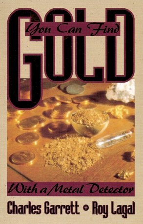 You Can Find Gold with a Metal Detector: Prospecting and Treasure Hunting cover